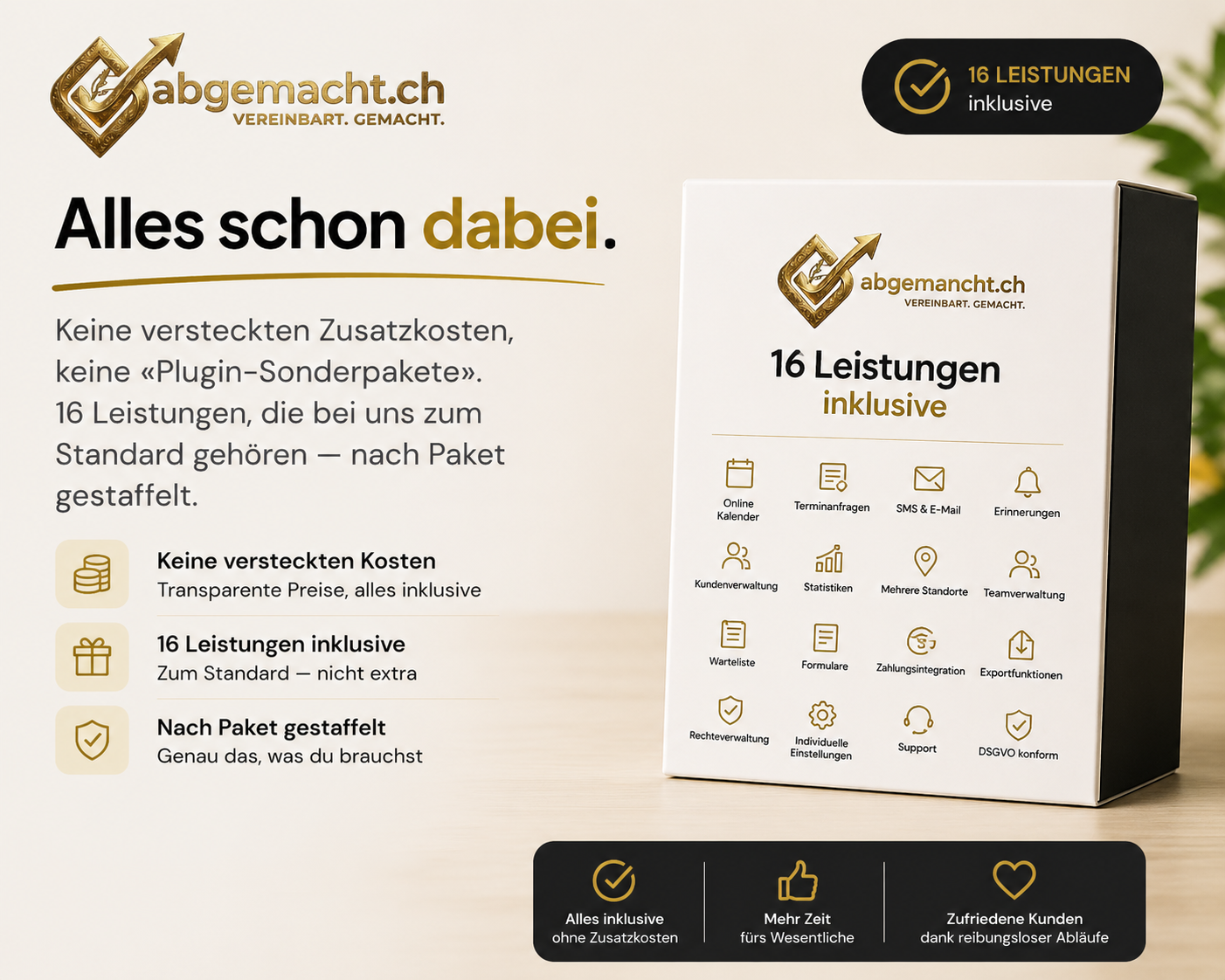 Abgemacht — Alles schon dabei. 16 Leistungen inklusive, keine versteckten Kosten.